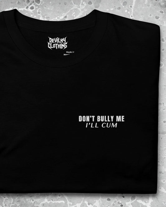 Don’t Bully Me – Embroidered Tee