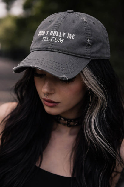 Don't Bully Me I'll Cum Distressed Dad Hat