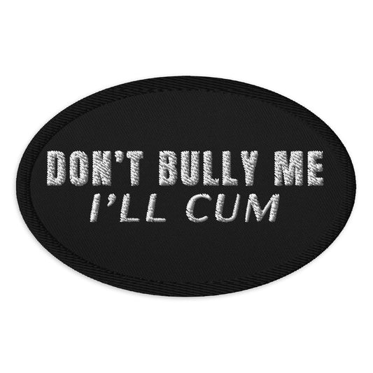 Don't Bully Me I'll Cum Patch