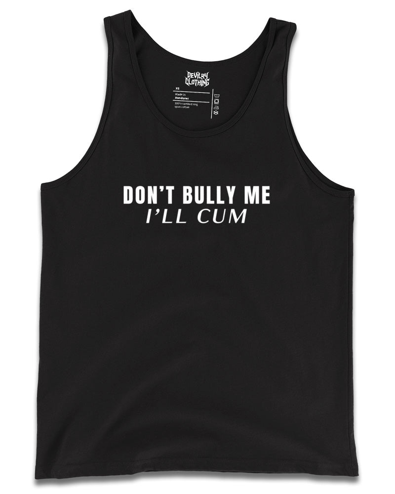 DON’T BULLY ME I’LL CUM Tank Top