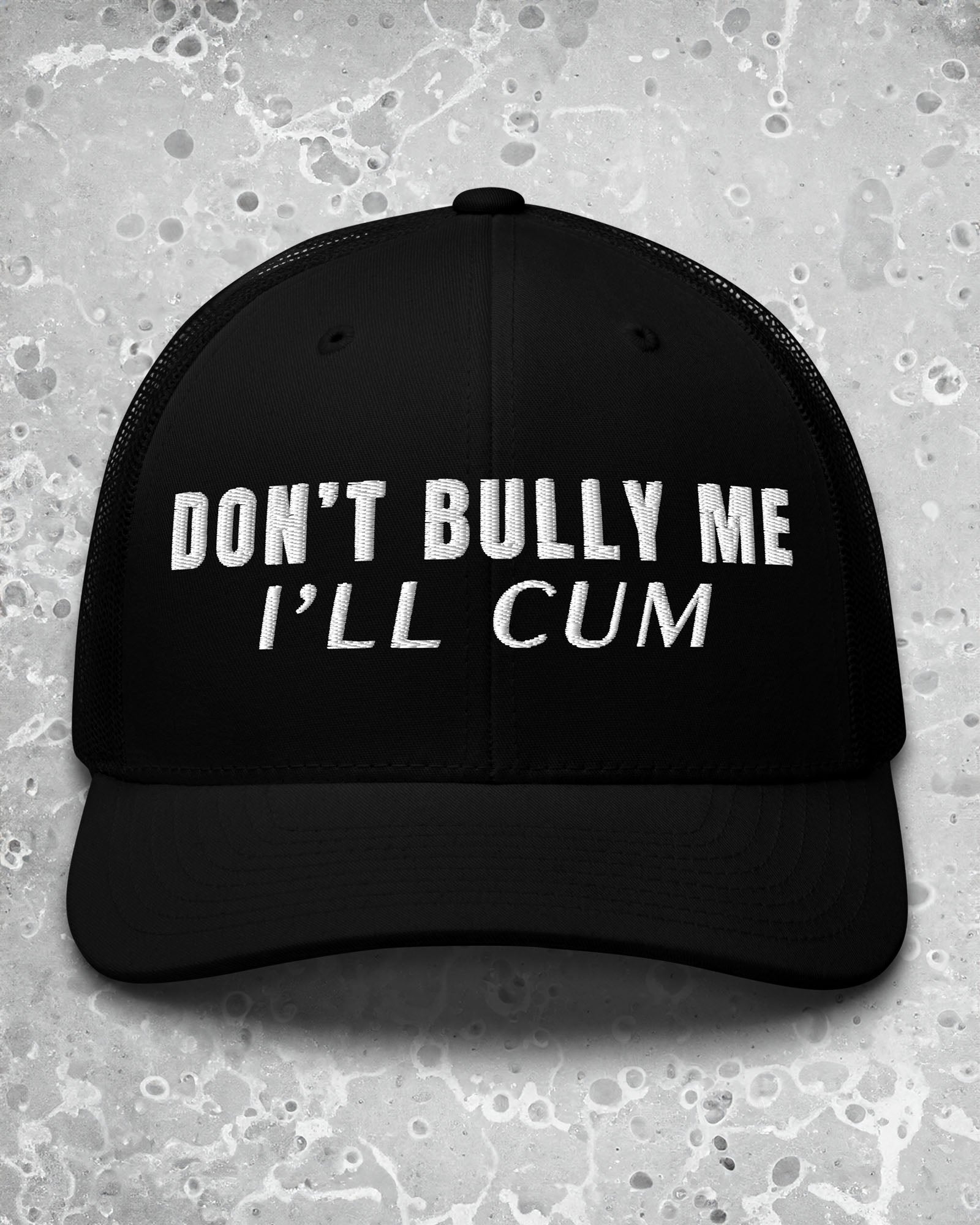 Don't Bully Me I’ll Cum Trucker Cap