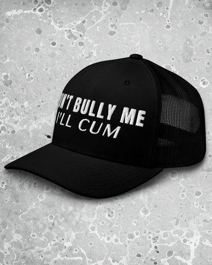 Don't Bully Me I’ll Cum Trucker Cap
