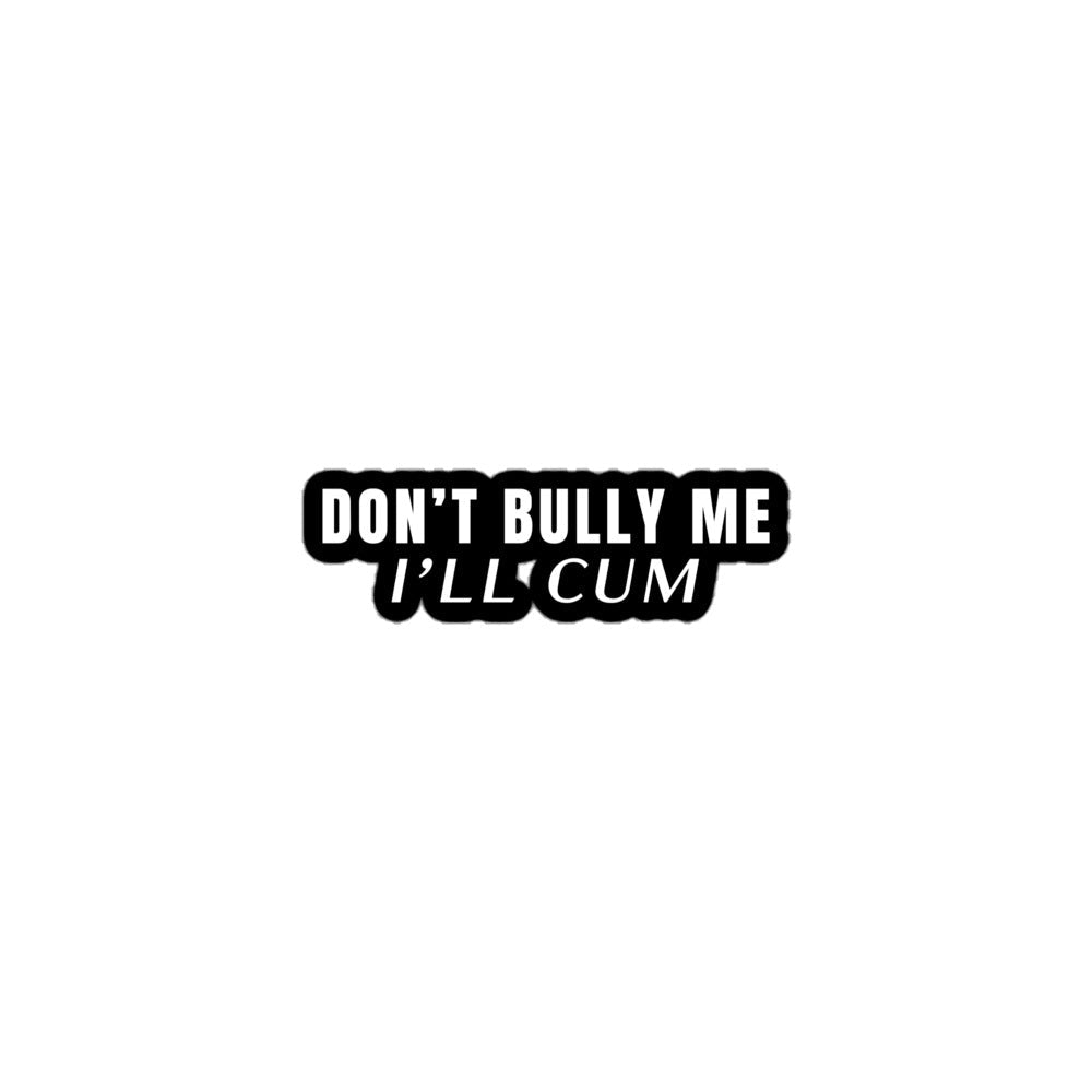 Don’t Bully Me Sticker