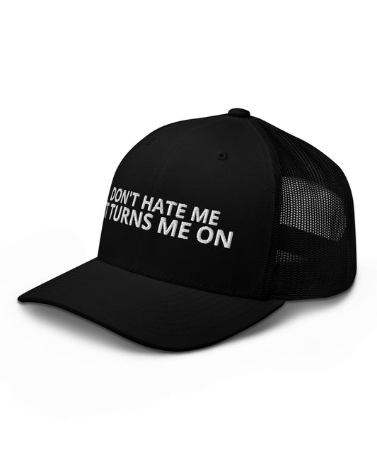 Don’t Hate Me It Turns Me On Trucker Hat