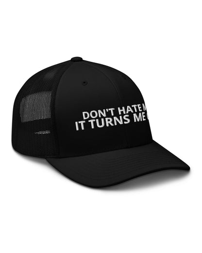Don’t Hate Me It Turns Me On Trucker Hat