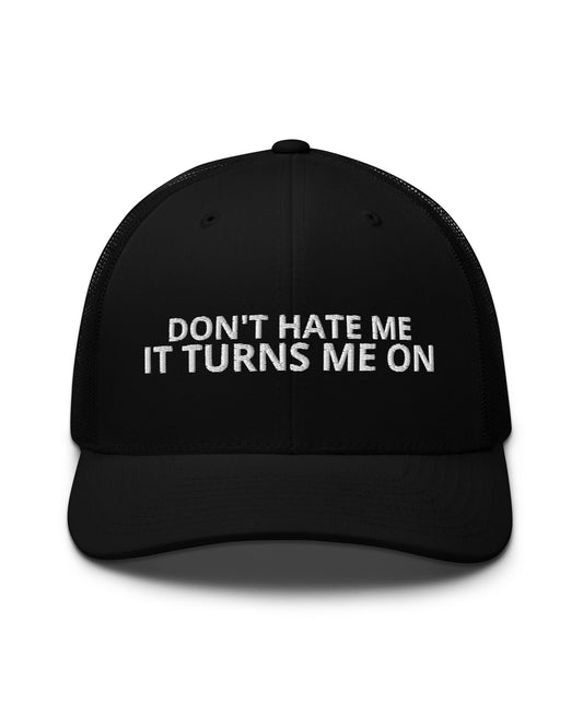 Don’t Hate Me It Turns Me On Trucker Hat