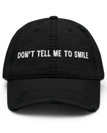 Don’t Tell Me To Smile Distressed Cap
