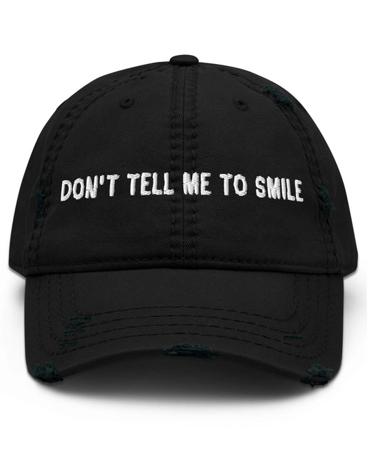 Don’t Tell Me To Smile Distressed Cap