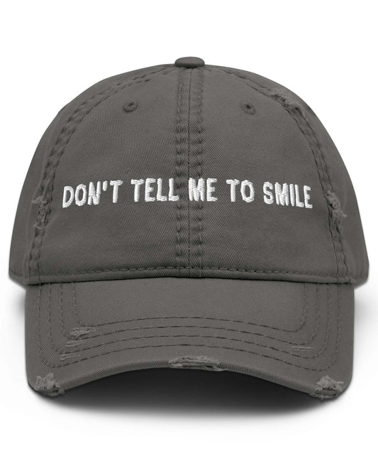 Don’t Tell Me To Smile Distressed Cap