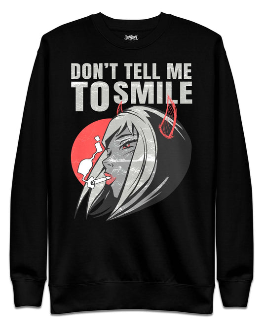 Don't Tell Me To Smile Sweatshirt