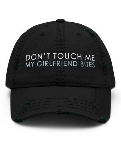 Don't Touch Me My Girlfriend Bites Distressed Dad Hat