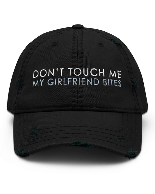 Don't Touch Me My Girlfriend Bites Distressed Dad Hat
