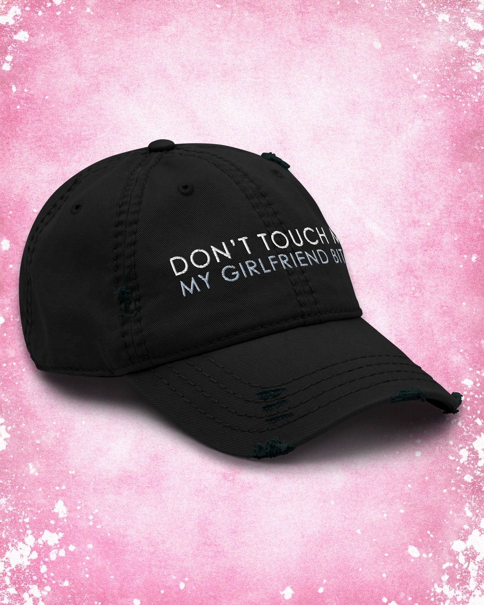 Don't Touch Me My Girlfriend Bites Distressed Dad Hat