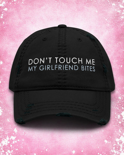 Don't Touch Me My Girlfriend Bites Distressed Dad Hat