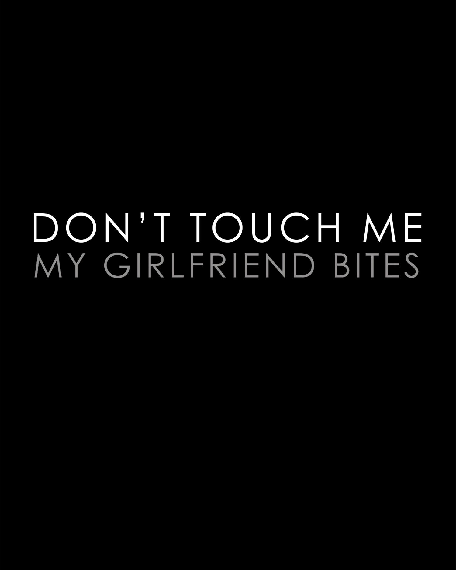 Don't Touch Me My Girlfriend Bites T-Shirt