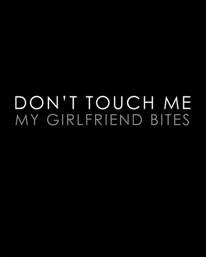 Don't Touch Me My Girlfriend Bites T-Shirt