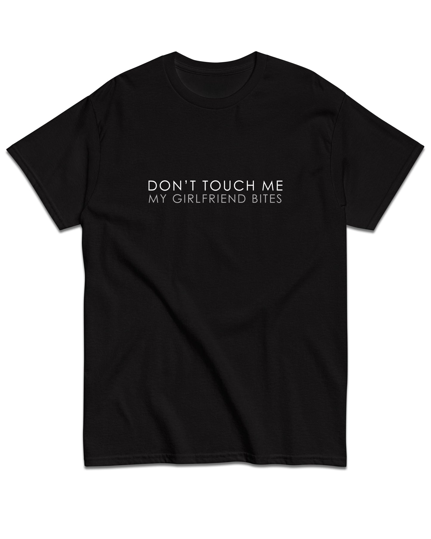 Don't Touch Me My Girlfriend Bites T-Shirt