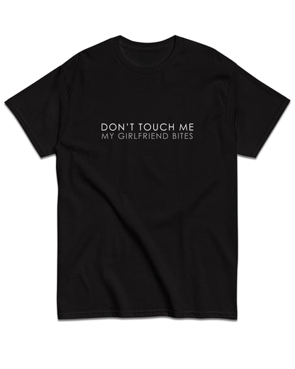Don't Touch Me My Girlfriend Bites T-Shirt