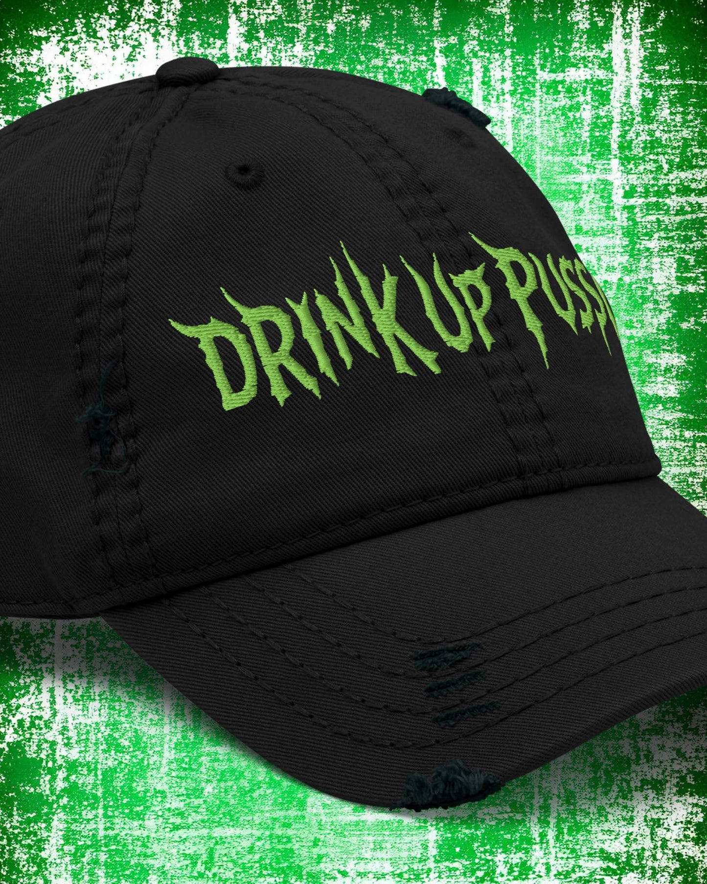 Drink Up Pussies – Distressed Dad Hat