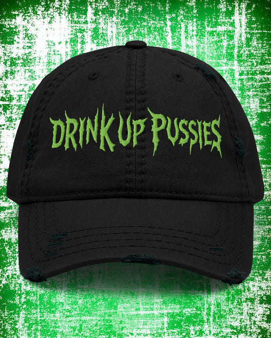 Drink Up Pussies – Distressed Dad Hat