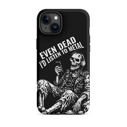 Even Dead I’d Listen to Metal iPhone Tough Case