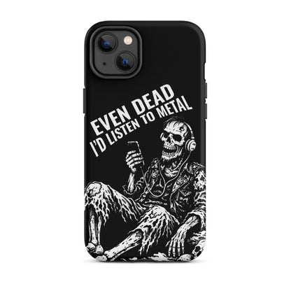 Even Dead I’d Listen to Metal iPhone Tough Case