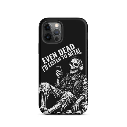 Even Dead I’d Listen to Metal iPhone Tough Case