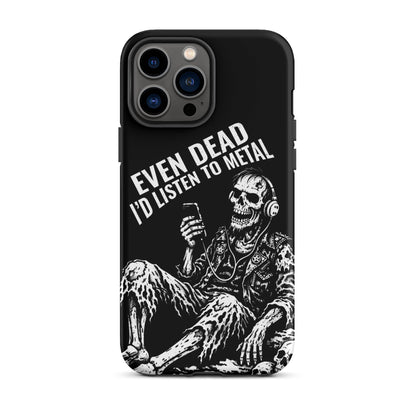 Even Dead I’d Listen to Metal iPhone Tough Case