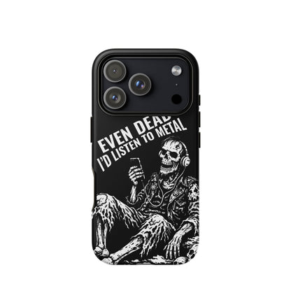 Even Dead I’d Listen to Metal iPhone Tough Case