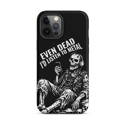 Even Dead I’d Listen to Metal iPhone Tough Case