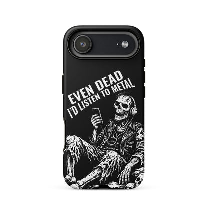 Even Dead I’d Listen to Metal iPhone Tough Case