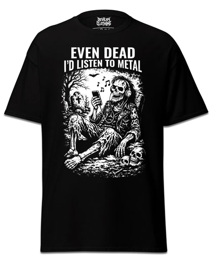Even Dead I’d Listen To Metal T-Shirt