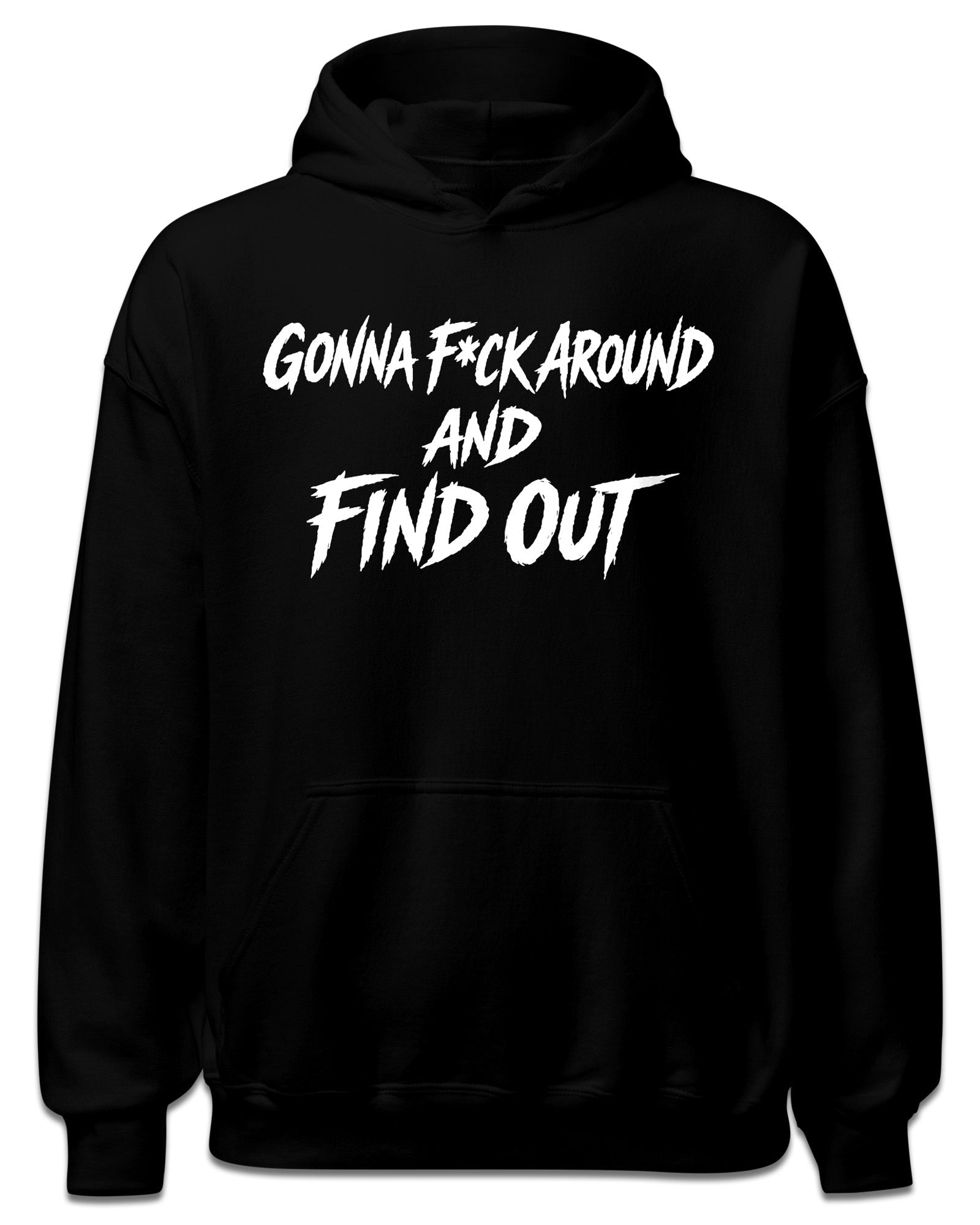 Gonna F Around Hoodie