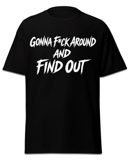 Gonna F Around T-Shirt