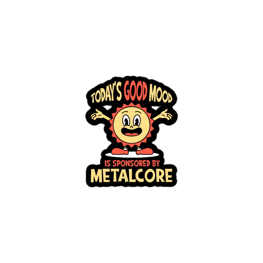 Good Mood Sponsored By Metalcore Sticker