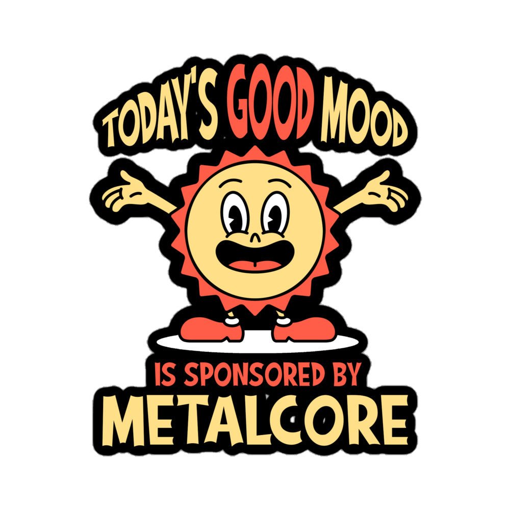 Good Mood Sponsored By Metalcore Sticker