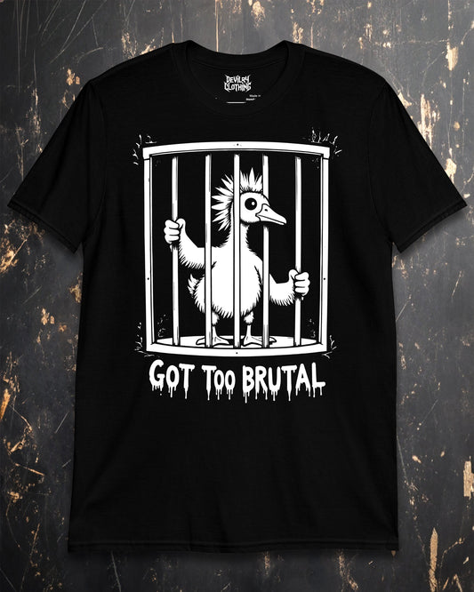 Got Too Brutal T-Shirt