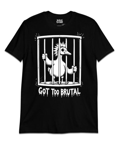 Got Too Brutal T-Shirt