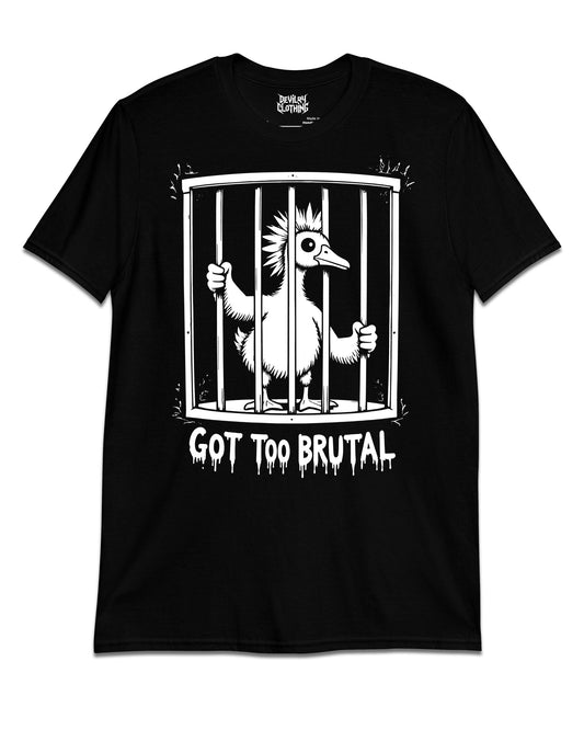 Got Too Brutal T-Shirt