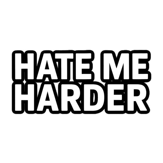 Hate Me Harder Sticker