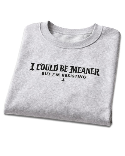 I Could Be Meaner Sweatshirt