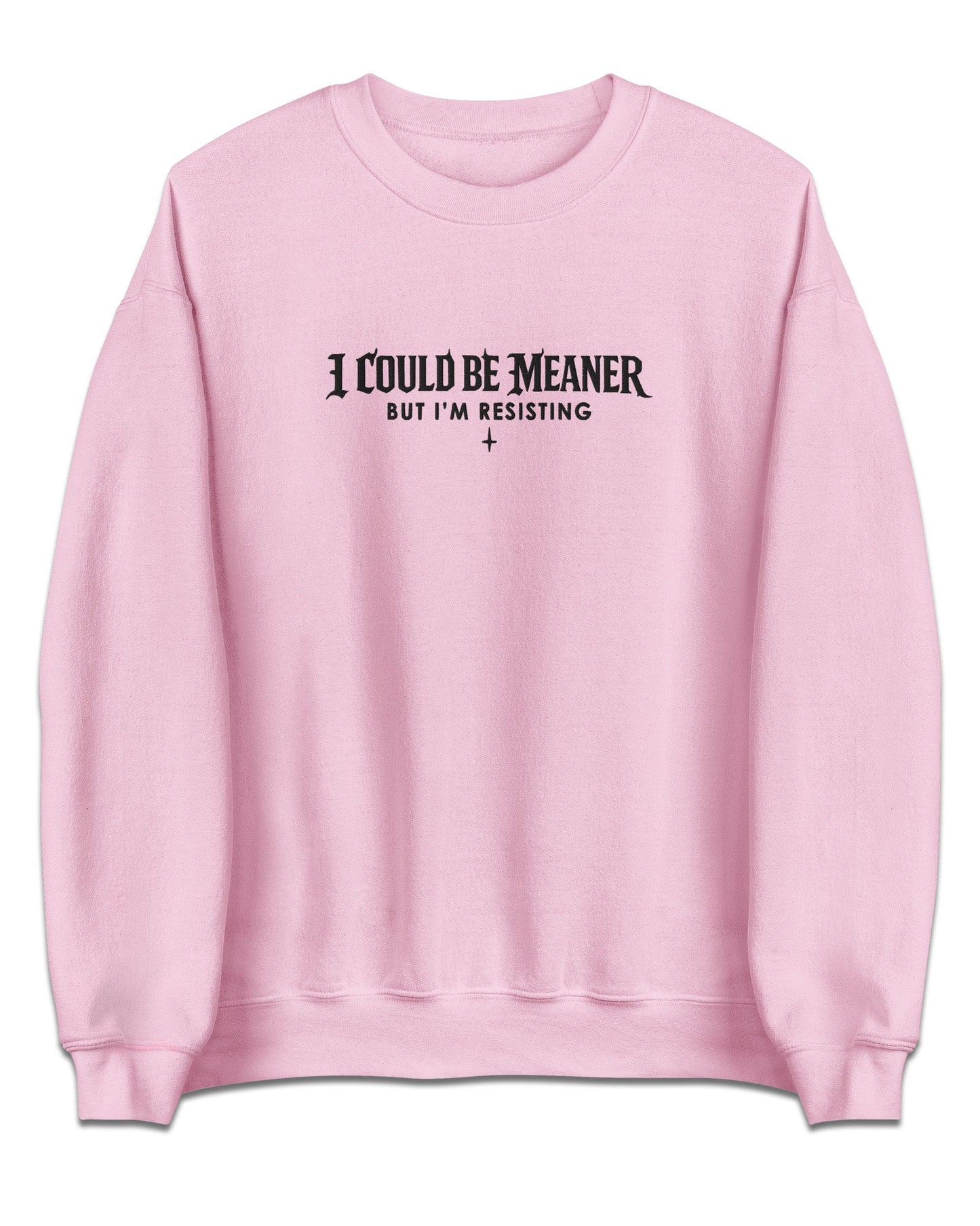 I Could Be Meaner Sweatshirt