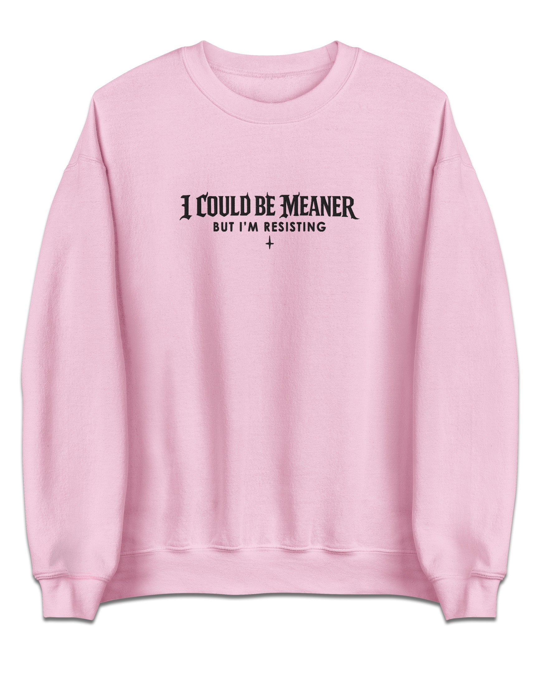 I Could Be Meaner Sweatshirt
