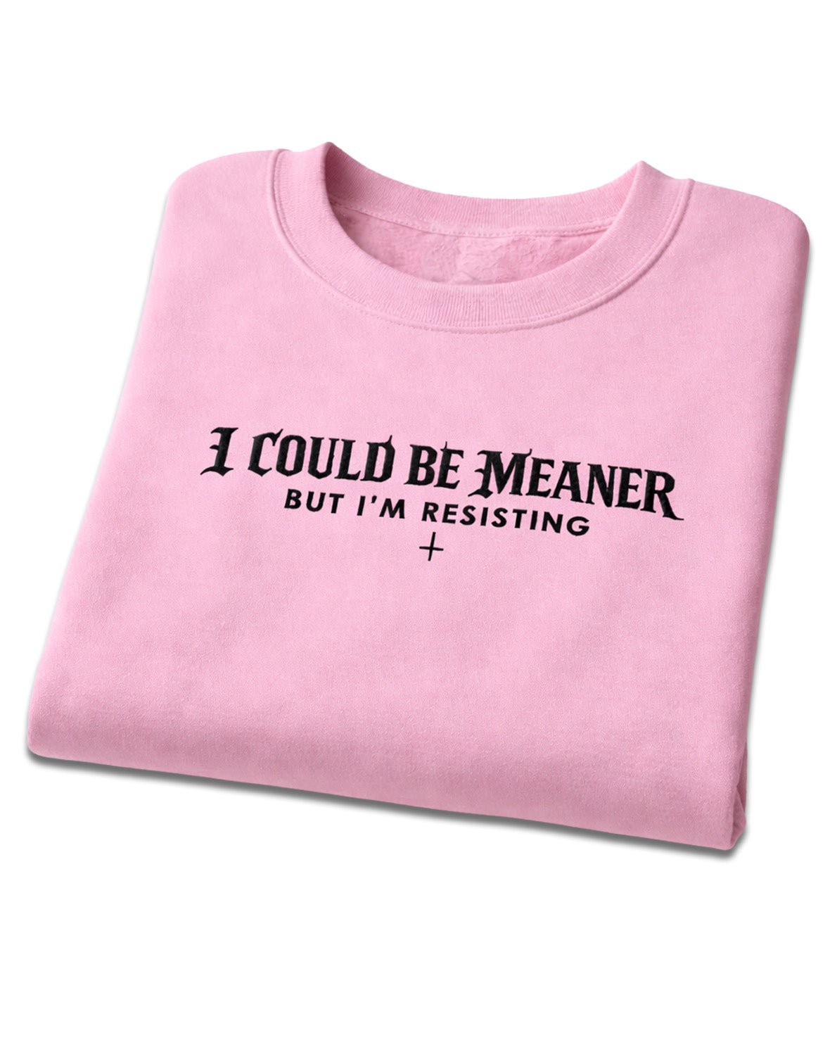 I Could Be Meaner Sweatshirt