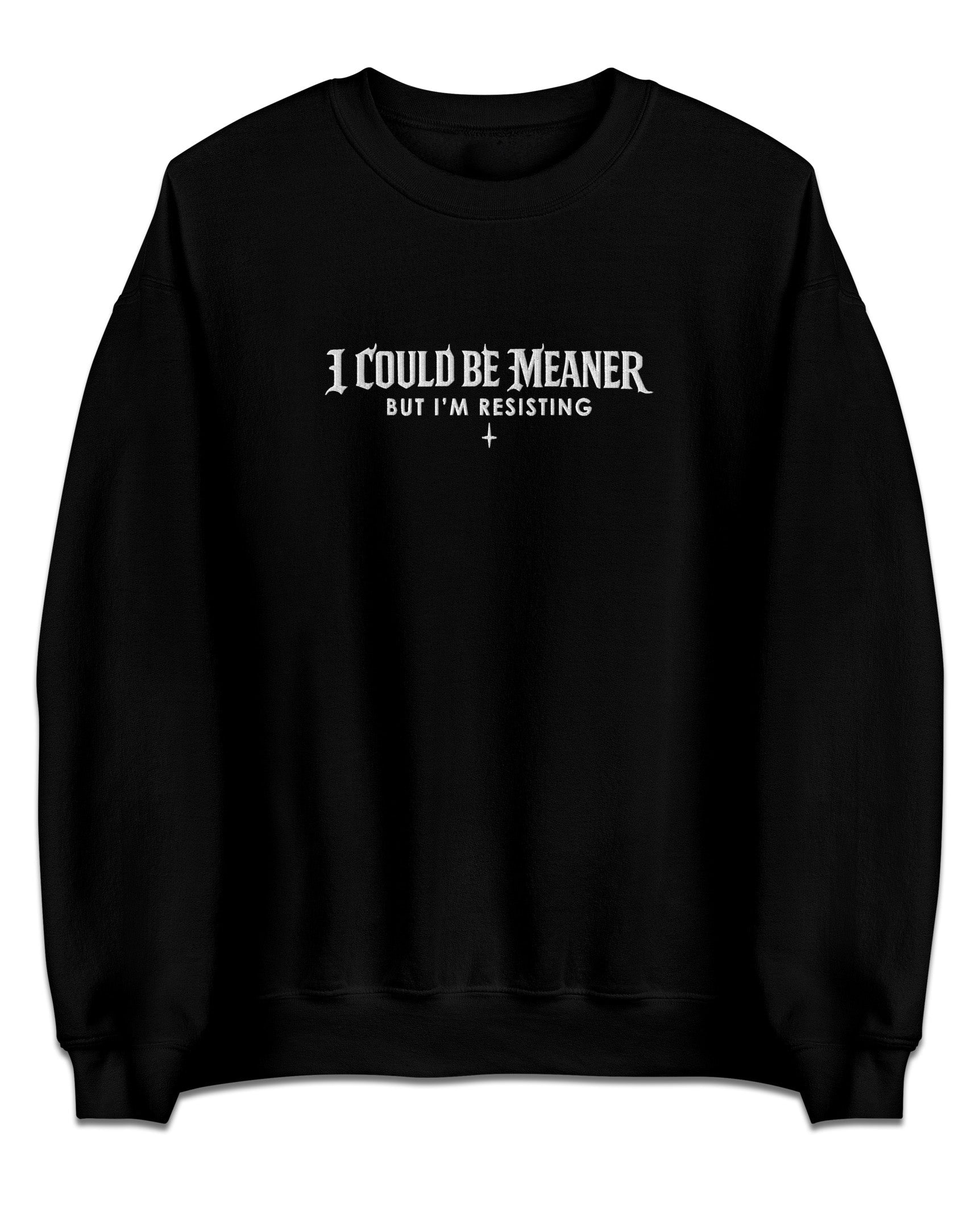 I Could Be Meaner Sweatshirt