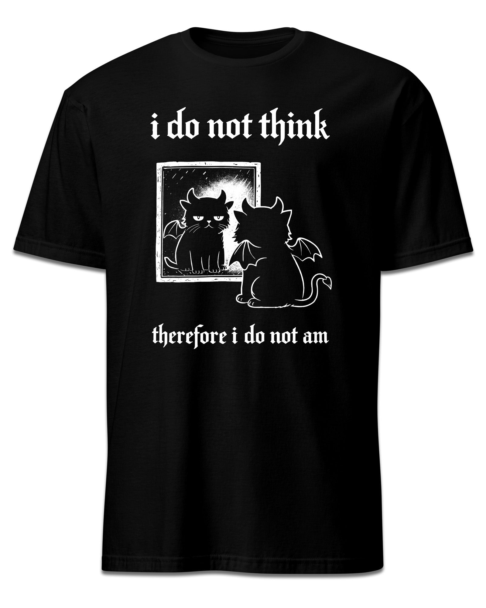 I Do Not Think T-Shirt