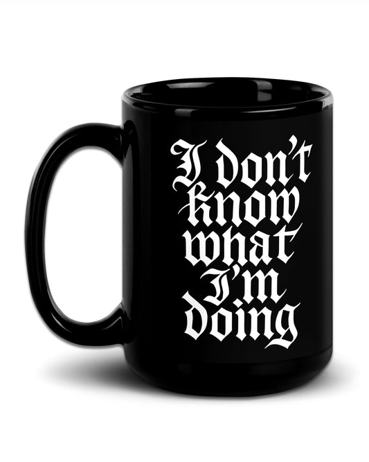 I Don’t Know What I’m Doing Mug