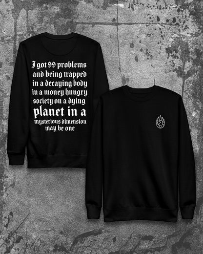I GOT 99 PROBLEMS Sweatshirt