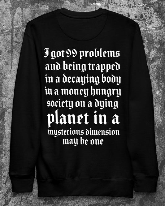I GOT 99 PROBLEMS Sweatshirt
