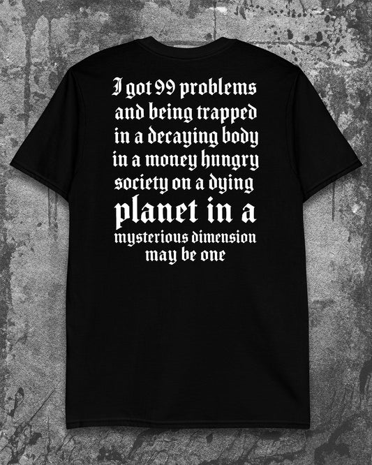 I GOT 99 PROBLEMS T-Shirt